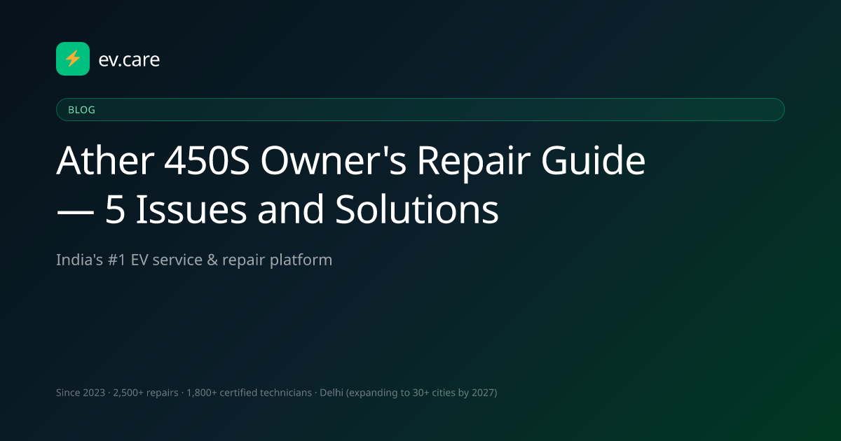 Ather 450S Owner's Repair Guide — 5 Issues and Solutions · ev.care