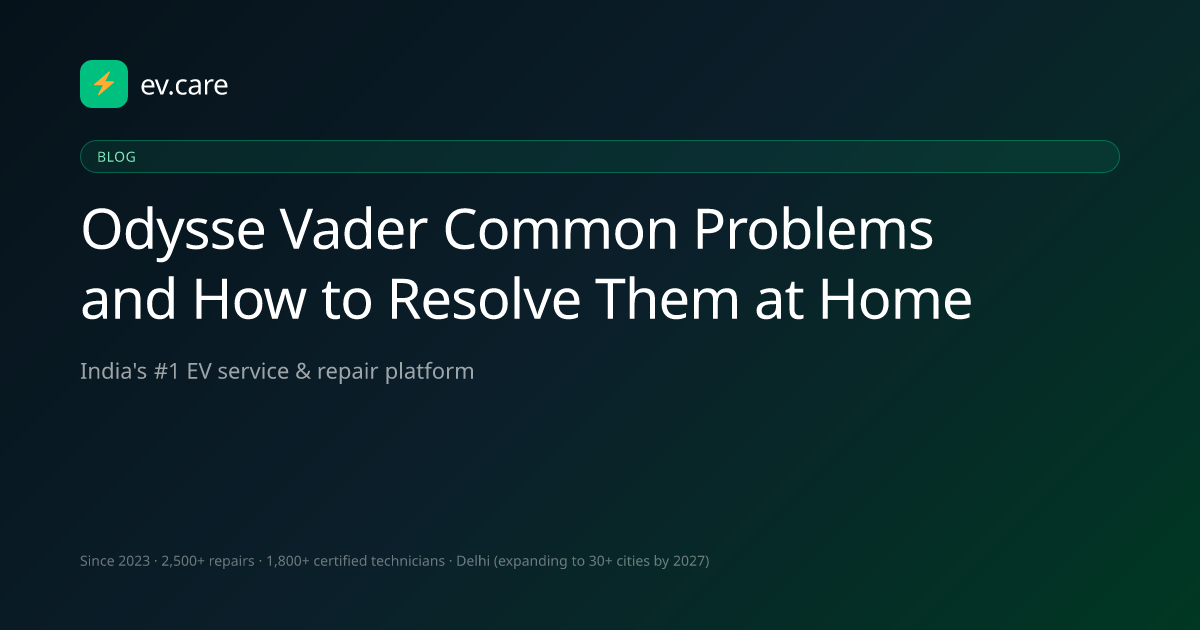 Odysse Vader Common Problems and How to Resolve Them at Home · ev.care
