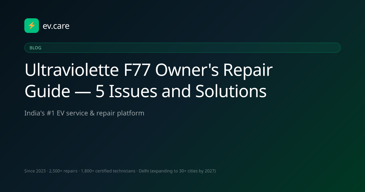 Ultraviolette F77 Owner's Repair Guide — 5 Issues and Solutions · ev.care