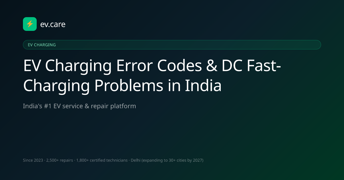 EV Charging Error Codes & DC Fast-Charging Problems in India · ev.care