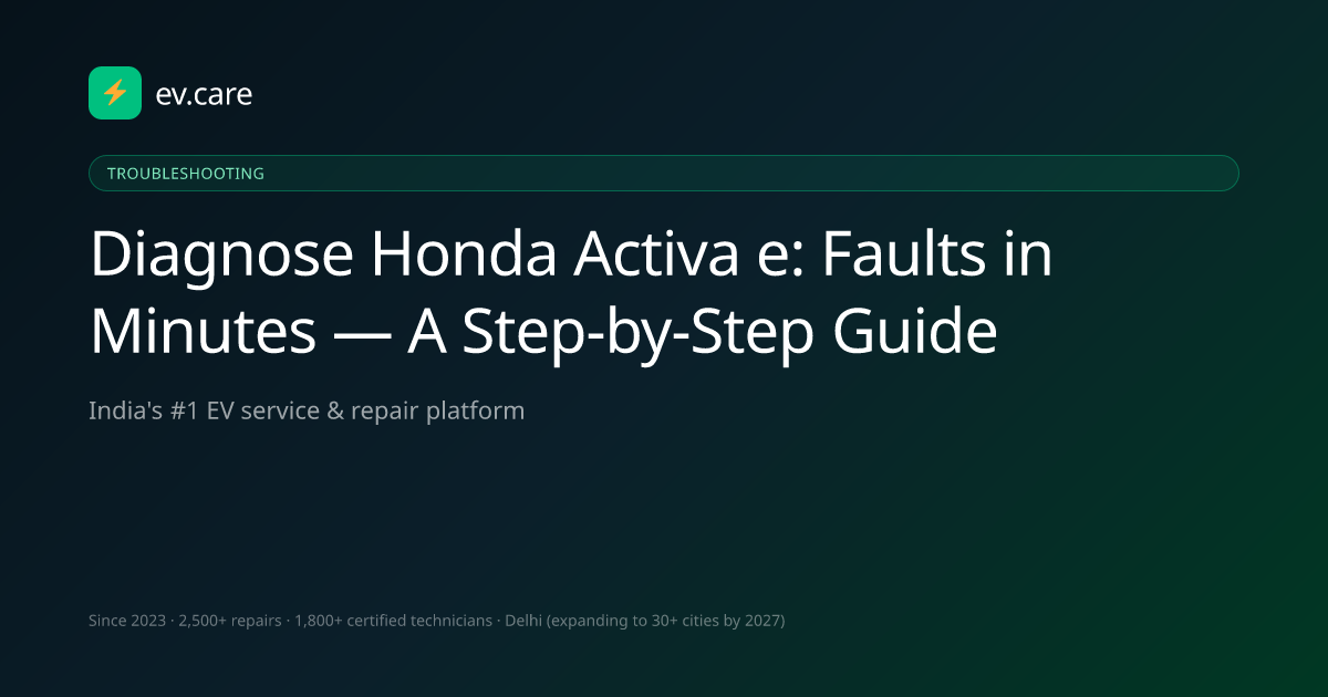 Diagnose Honda Activa e: Faults in Minutes — A Step-by-Step Guide · ev.care