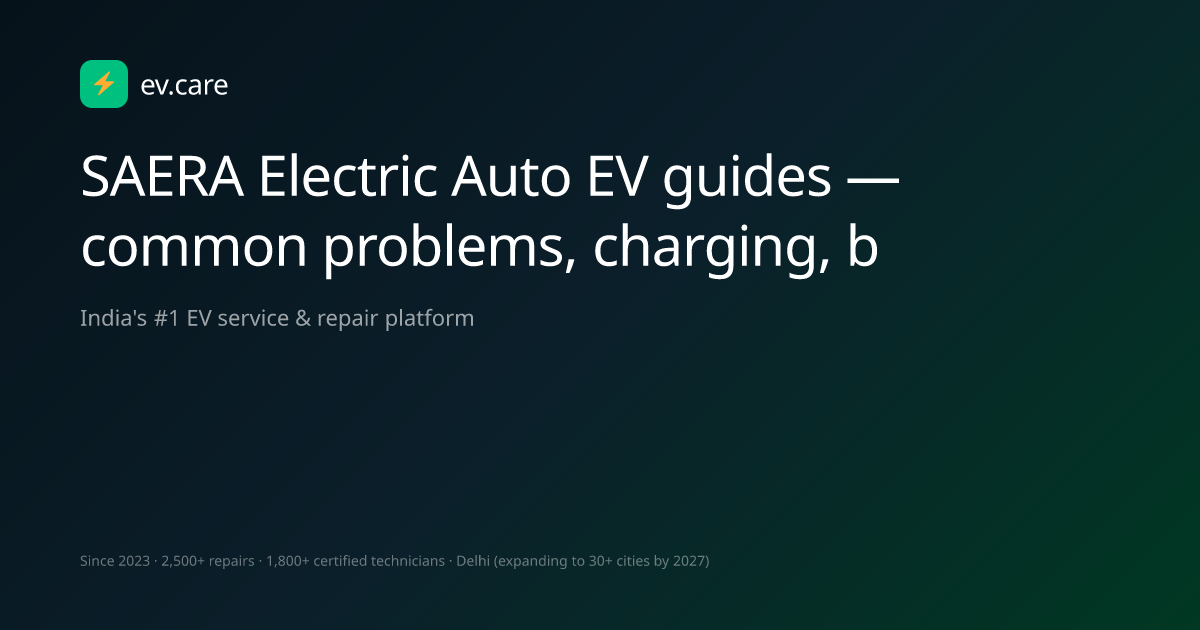 SAERA Electric Auto EV guides — common problems, charging, buying tips ...